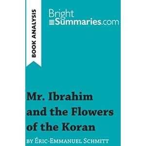 Summaries, Bright Mr. Ibrahim and the Flowers of the Koran by Éric-Emmanuel Schmitt (Book Analysis): Detailed Summary, Analysis and Reading Guide (BrightSummaries.com) Summaries, Bright Mr. Ibrahim and the Flowers of the Koran by Éric-Emmanuel Schmitt (Book Analysis): Detailed Summary, Analysis and Reading Guide (BrightSummaries.com)