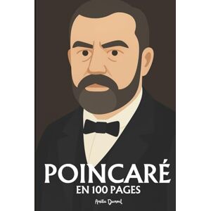 Dumont, Amélie Henri Poincaré: l'essentiel de ses travaux en 100 pages Dumont, Amélie Henri Poincaré: l'essentiel de ses travaux en 100 pages