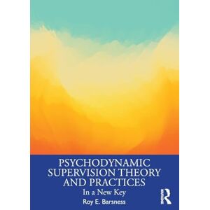 Barsness, Roy E. Psychodynamic Supervision Theory and Practices: In a New Key Barsness, Roy E. Psychodynamic Supervision Theory and Practices: In a New Key