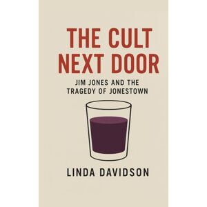 Davidson, Linda The Cult Next Door: Jim Jones and the Tragedy of Jonestown (Unholy Devotion: A True-Cult Trilogy) Davidson, Linda The Cult Next Door: Jim Jones and the Tragedy of Jonestown (Unholy Devotion: A True-Cult Trilogy)