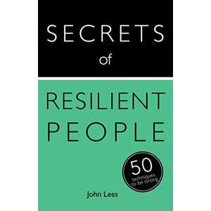 Lees, John Secrets of Resilient People: 50 Techniques to Be Strong (Secrets of Success series) Lees, John Secrets of Resilient People: 50 Techniques to Be Strong (Secrets of Success series)