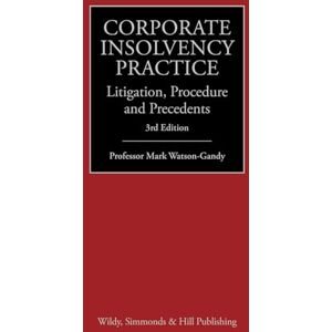 Watson-Gandy, Professor Mark Corporate Insolvency Practice: Litigation, Procedure and Precedents Watson-Gandy, Professor Mark Corporate Insolvency Practice: Litigation, Procedure and Precedents