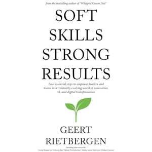 Rietbergen, Geert Soft Skills Strong Results: The Leadership Edge AI Can’t Replace—Master Influence, Build High-Impact Teams & Stay Relevant in the Digital Age Rietbergen, Geert Soft Skills Strong Results: The Leadership Edge AI Can’t Replace—Master Influence, Build High-Impact Teams & Stay Relevant in the Digital Age