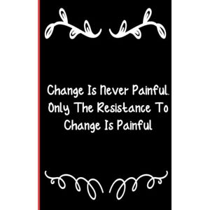 sonxe, lunave Change Is Never Painful. Only The Resistance To Change Is Painful: Notebook Journal Lined, 6x9 Inches, 110 sonxe, lunave Change Is Never Painful. Only The Resistance To Change Is Painful: Notebook Journal Lined, 6x9 Inches, 110