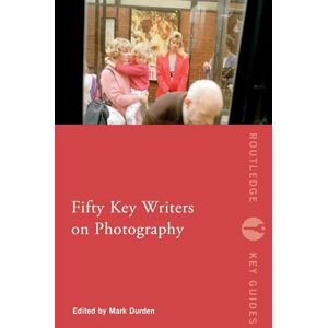 Henry Bond Fifty Key Writers on Photography (Routledge Key Guides) Henry Bond Fifty Key Writers on Photography (Routledge Key Guides)