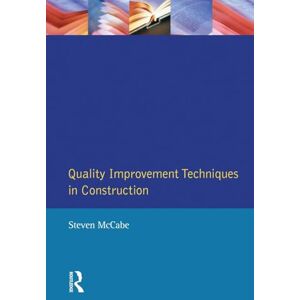 Mccabe, Steven Quality Improvement Techniques in Construction: Principles and Methods (Chartered Institute of Building) Mccabe, Steven Quality Improvement Techniques in Construction: Principles and Methods (Chartered Institute of Building)
