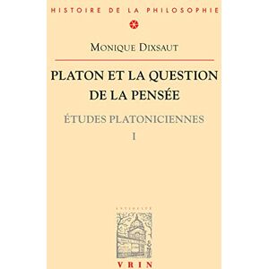 Dixsaut, Monique Platon Et La Question de la Pensee: Etudes Platoniciennes I (Bibliotheque D'Histoire de la Philosophie) Dixsaut, Monique Platon Et La Question de la Pensee: Etudes Platoniciennes I (Bibliotheque D'Histoire de la Philosophie)