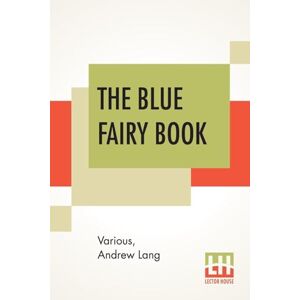 Various The Blue Fairy Book: Edited By Andrew Lang Various The Blue Fairy Book: Edited By Andrew Lang