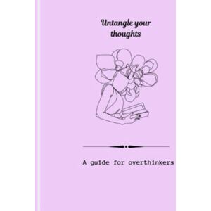 varrabariki, Chandini UNTANGLE YOUR THOUGHTS-A guide for overthinkers varrabariki, Chandini UNTANGLE YOUR THOUGHTS-A guide for overthinkers