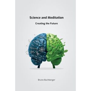 Buchberger, Bruno Science and Meditation: Creating the Future Buchberger, Bruno Science and Meditation: Creating the Future
