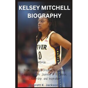 Jackson KELSEY MITCHELL BIOGRAPHY: From Hardwood Dreams to Lasting Legacy — The Journey of Resilience, Leadership, and Inspiration Jackson KELSEY MITCHELL BIOGRAPHY: From Hardwood Dreams to Lasting Legacy — The Journey of Resilience, Leadership, and Inspiration