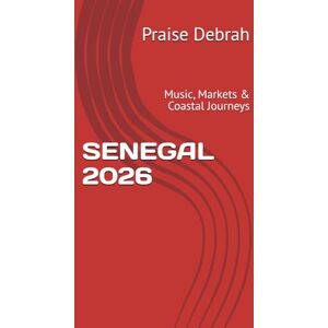 Debrah, Praise SENEGAL 2026: Music, Markets & Coastal Journeys Debrah, Praise SENEGAL 2026: Music, Markets & Coastal Journeys
