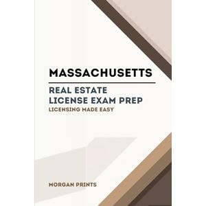 Prints, Morgan Massachusetts Real Estate Preparation Manual for: Licensing Made Easy (US Real Estate Exam Preparation Manuals) Prints, Morgan Massachusetts Real Estate Preparation Manual for: Licensing Made Easy (US Real Estate Exam Preparation Manuals)