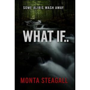 Steagall, Monta What If: A psychological thriller Steagall, Monta What If: A psychological thriller
