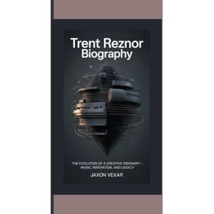 Vexar, Jaxon TRENT REZNOR BIOGRAPHY: The Evolution of a Creative Visionary – Music, Innovation, and Legacy Vexar, Jaxon TRENT REZNOR BIOGRAPHY: The Evolution of a Creative Visionary – Music, Innovation, and Legacy