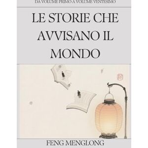 Feng, Menglong Le storie che avvisano il mondo: Da Volume primo a Volume ventesimo Feng, Menglong Le storie che avvisano il mondo: Da Volume primo a Volume ventesimo