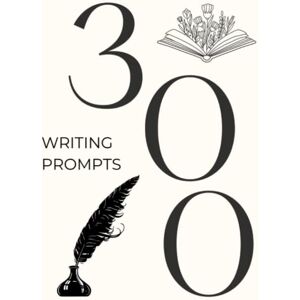 Winter, Melanie 300 Writing Prompts: A Book for Inspiration & be Creative, get Rid of Writing Blocks or Use to Practice Writing, Both Fictional and Prompts From Your ... or Future Author (Creativity a way of life) Winter, Melanie 300 Writing Prompts: A Book for Inspiration & be Creative, get Rid of Writing Blocks or Use to Practice Writing, Both Fictional and Prompts From Your ... or Future Author (Creativity a way of life)