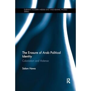 Hawa, Salam The Erasure of Arab Political Identity: Colonialism and Violence (Durham Modern Middle East and Islamic World Series) Hawa, Salam The Erasure of Arab Political Identity: Colonialism and Violence (Durham Modern Middle East and Islamic World Series)