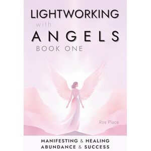 Place, Ros Lightworking with Angels Book 1: A Guide to Manifesting, Healing, Attracting Abundance and Success with Archangel Michael, Gabriel, Raphael, Chamuel, ... Angel Card Readings and Angelic Exercises Place, Ros Lightworking with Angels Book 1: A Guide to Manifesting, Healing, Attracting Abundance and Success with Archangel Michael, Gabriel, Raphael, Chamuel, ... Angel Card Readings and Angelic Exercises