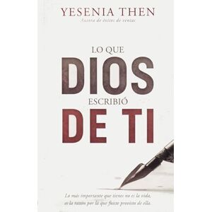 Then, Yesenia Lo que Dios escribió de ti: Dios escribió un libro que tiene tu nombre Then, Yesenia Lo que Dios escribió de ti: Dios escribió un libro que tiene tu nombre