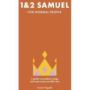 Higashi, Aaron 1 & 2 Samuel for Normal People: A Guide to Prophets, Kings, and Some Pretty Terrible Men (The Bible for Normal People) Higashi, Aaron 1 & 2 Samuel for Normal People: A Guide to Prophets, Kings, and Some Pretty Terrible Men (The Bible for Normal People)