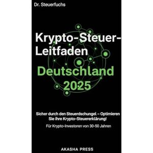 Steuerfuchs, Dr Krypto-Steuer-Leitfaden Deutschland 2025: Für Krypto-Investoren von 30-50 Jahren: Sicher durch den Steuerdschungel – Optimieren Sie Ihre Krypto-Steuererklärung! (Deutsche KI-Erfolg Serie) Steuerfuchs, Dr Krypto-Steuer-Leitfaden Deutschland 2025: Für Krypto-Investoren von 30-50 Jahren: Sicher durch den Steuerdschungel – Optimieren Sie Ihre Krypto-Steuererklärung! (Deutsche KI-Erfolg Serie)