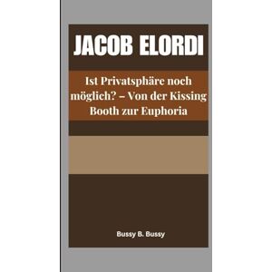 B. Bussy, Bussy JACOB ELORDI: Ist Privatsphäre noch möglich? – Von der Kissing Booth zur Euphoria B. Bussy, Bussy JACOB ELORDI: Ist Privatsphäre noch möglich? – Von der Kissing Booth zur Euphoria