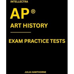 Hawthorne, Julia Intellectra AP ® ART HISTORY EXAM PRACTICE TESTS: over 2000 practice questions , 13 mock exams/practice tests. Hawthorne, Julia Intellectra AP ® ART HISTORY EXAM PRACTICE TESTS: over 2000 practice questions , 13 mock exams/practice tests.