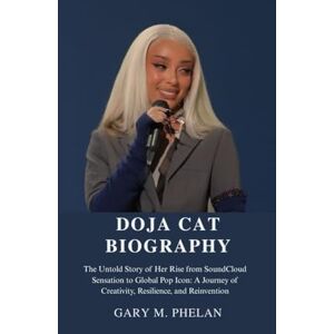 M. Phelan, Gary DOJA CAT BIOGRAPHY: The Untold Story of Her Rise from SoundCloud Sensation to Global Pop Icon: A Journey of Creativity, Resilience, and Reinvention ... from Business, Sports, and Entertainment) M. Phelan, Gary DOJA CAT BIOGRAPHY: The Untold Story of Her Rise from SoundCloud Sensation to Global Pop Icon: A Journey of Creativity, Resilience, and Reinvention ... from Business, Sports, and Entertainment)