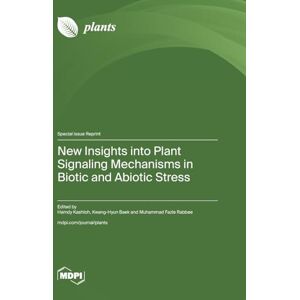 New Insights into Plant Signaling Mechanisms in Biotic and Abiotic Stress New Insights into Plant Signaling Mechanisms in Biotic and Abiotic Stress
