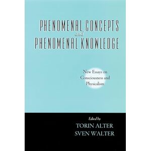 Phenomenal Concepts and Phenomenal Knowledge New Essays on Consciousness and Physicalism (Philosophy of Mind) Phenomenal Concepts and Phenomenal Knowledge New Essays on Consciousness and Physicalism (Philosophy of Mind)
