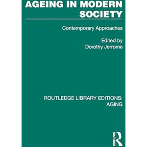 Ageing in Modern Society: Contemporary Approaches (Routledge Library Editions: Aging) Ageing in Modern Society: Contemporary Approaches (Routledge Library Editions: Aging)