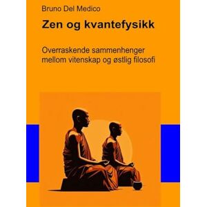 Del Medico, Bruno Zen og kvantefysikk: Overraskende sammenhenger mellom vitenskap og østlig filosofi. ((NOR) Kvantefysikk og metafysikk. Publikasjoner av Bruno Del Medico på norsk.) Del Medico, Bruno Zen og kvantefysikk: Overraskende sammenhenger mellom vitenskap og østlig filosofi. ((NOR) Kvantefysikk og metafysikk. Publikasjoner av Bruno Del Medico på norsk.)