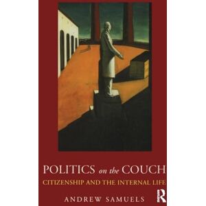 Samuels, Andrew Politics on the Couch: Citizenship and the Internal Life Samuels, Andrew Politics on the Couch: Citizenship and the Internal Life