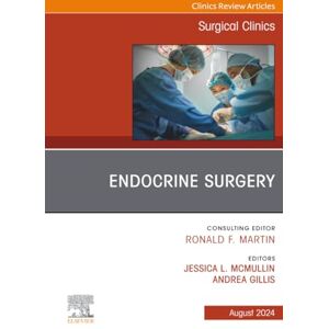 Endocrine Surgery, An Issue of Surgical Clinics: Volume 104-4 (The Clinics: Surgery, Volume 104-4) Endocrine Surgery, An Issue of Surgical Clinics: Volume 104-4 (The Clinics: Surgery, Volume 104-4)
