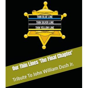 Maas, Doug Our Thin Lines 'The Final Chapter': Tribute To John William Dush Jr. Maas, Doug Our Thin Lines 'The Final Chapter': Tribute To John William Dush Jr.