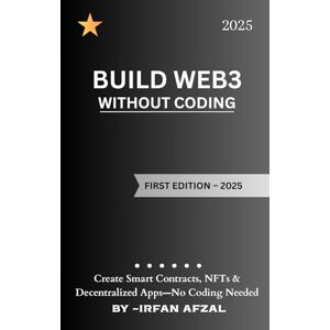 Afzal, Irfan Web3 Development for Non-Coders: Create Smart Contracts, NFTs & Decentralized Apps—No Coding Needed (Crypto Made Simple) Afzal, Irfan Web3 Development for Non-Coders: Create Smart Contracts, NFTs & Decentralized Apps—No Coding Needed (Crypto Made Simple)