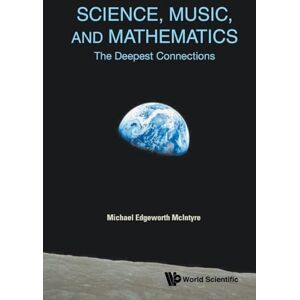 Mcintyre, Michael Edgeworth Science, Music, And Mathematics: The Deepest Connections Mcintyre, Michael Edgeworth Science, Music, And Mathematics: The Deepest Connections