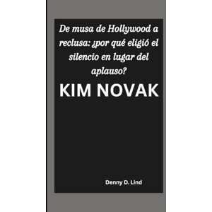 D. Lind, Denny KIM NOVAK: De musa de Hollywood a reclusa: ¿por qué eligió el silencio en lugar del aplauso? D. Lind, Denny KIM NOVAK: De musa de Hollywood a reclusa: ¿por qué eligió el silencio en lugar del aplauso?