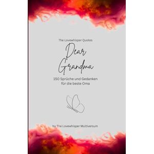 Multiversum, The Lovewhisper Dear Grandma, Für die beste Oma der Welt: 150 Sprüche und Gedanken für die beste Oma, Geschenkbuch, red (Quotes for Someone Special deutsch) Multiversum, The Lovewhisper Dear Grandma, Für die beste Oma der Welt: 150 Sprüche und Gedanken für die beste Oma, Geschenkbuch, red (Quotes for Someone Special deutsch)