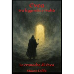 Baretta, Mauro Evea tra leggenda e realtà: le cronache di Evea: 1 Baretta, Mauro Evea tra leggenda e realtà: le cronache di Evea: 1