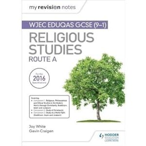 White, Joy My Revision Notes WJEC Eduqas GCSE (9-1) Religious Studies Route A: Covering Christianity, Buddhism, Islam and Judaism White, Joy My Revision Notes WJEC Eduqas GCSE (9-1) Religious Studies Route A: Covering Christianity, Buddhism, Islam and Judaism