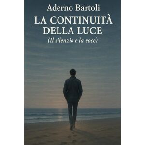 Bartoli, Aderno La continuità della Luce: Il silenzio e la voce Bartoli, Aderno La continuità della Luce: Il silenzio e la voce