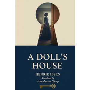 HENRIK IBSEN A DOLL’S HOUSE HENRIK IBSEN A DOLL’S HOUSE