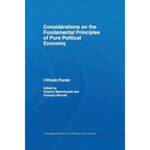 Pareto, Vilfredo Considerations on the Fundamental Principles of Pure Political Economy (Routledge Studies in the History of Economics) Pareto, Vilfredo Considerations on the Fundamental Principles of Pure Political Economy (Routledge Studies in the History of Economics)
