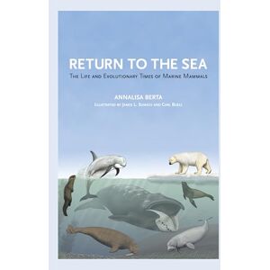 Berta, Annalisa Return to the Sea: The Life and Evolutionary Times of Marine Mammals Berta, Annalisa Return to the Sea: The Life and Evolutionary Times of Marine Mammals