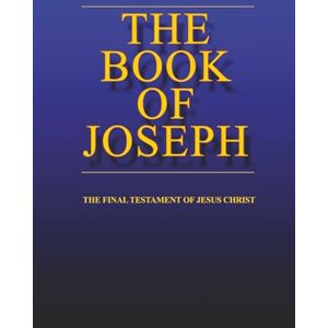 Medina, Joe the BOOK of JOSEPH: the Final Testament of Jesus Christ Medina, Joe the BOOK of JOSEPH: the Final Testament of Jesus Christ