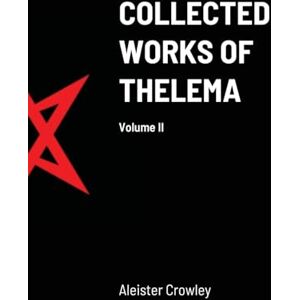 Crowley, Aleister Collected Works of Thelema Volume II Crowley, Aleister Collected Works of Thelema Volume II