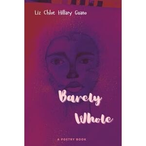 Guano, Liz Chloe Hillary Barely Whole: Notes from a broken heart Guano, Liz Chloe Hillary Barely Whole: Notes from a broken heart