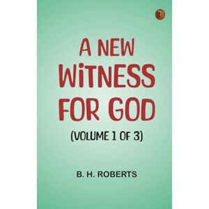 Roberts A New Witness for God (Volume 1 of 3) Roberts A New Witness for God (Volume 1 of 3)